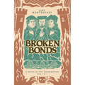 Broken Bonds: A Novel of the Reformation Volume 1 - Paperback