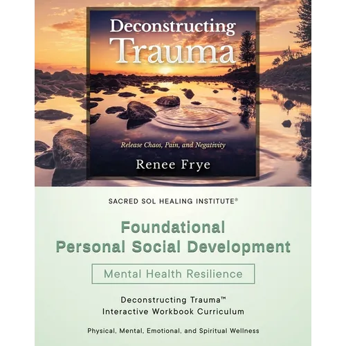 Foundational Personal Social Development: Deconstructing Trauma(TM) Interactive Workbook Curriculum - Paperback