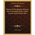 History Of The Egyptian Masonic Rite Of Memphis Before Called Ancient And Primitive Rite - Paperback