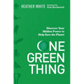 One Green Thing: Discover Your Hidden Power to Help Save the Planet - Hardcover