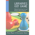 Libraries Got Game: Aligned Learning Through Modern Board Games - Paperback
