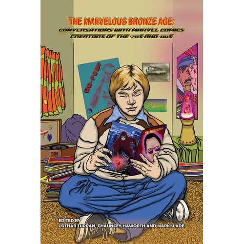 The Marvelous Bronze Age: Conversations with Marvel Comics Creators of the '70s and '80s - Paperback