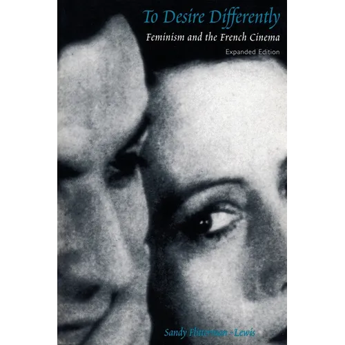 To Desire Differently: Feminism and the French Cinema - Paperback