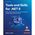 Tools and Skills for .NET 8: Get the career you want with good practices and patterns to design, debug, and test your solutions - Paperback