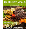 15-Minute Meals: 50 Quick and Delicious Healthy Recipes that are easy to cook - Paperback