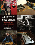 A Perfectly Good Guitar: Musicians on Their Favorite Instruments - Hardcover
