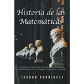 Historia de las Matemáticas: La Historia de Platón, Euler, Newton, Galilei. Descubre a los Hombres que Inventaron el Álgebra, la Geometría y el Cál - Paperback