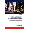 Celebrity endorsement affecting consumer's attitude towards the Ads - Paperback