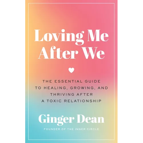 Loving Me After We: The Essential Guide to Healing, Growing, and Thriving After a Toxic Relationship - Hardcover