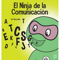 El Ninja de la Comunicación: Un libro para niños sobre escuchar y comunicarse de manera efectiva - Hardcover