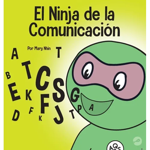 El Ninja de la Comunicación: Un libro para niños sobre escuchar y comunicarse de manera efectiva - Hardcover