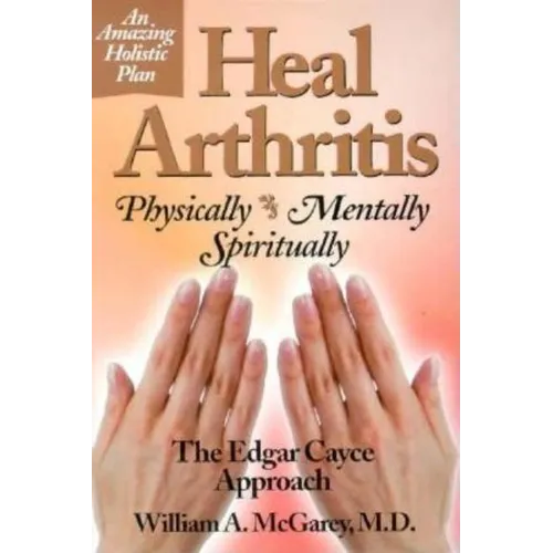 Heal Arthritis: Physically, Mentally, Spiritually - Paperback
