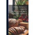 Prof. Arnold Ehret's Mucusless-diet Healing System - Hardcover