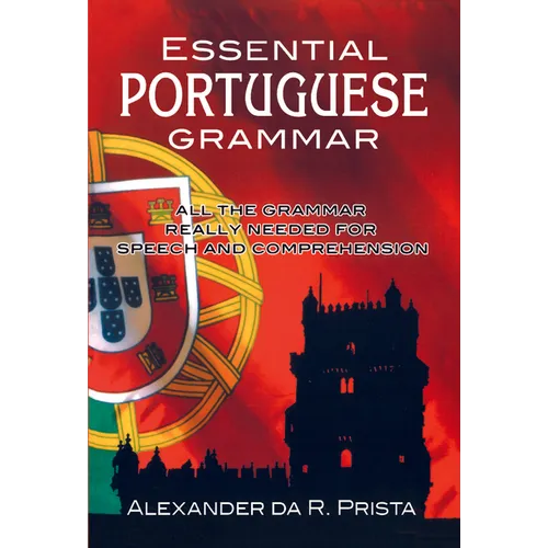 Essential Portuguese Grammar: All the Grammar Really Needed for Speech and Comprehension - Paperback