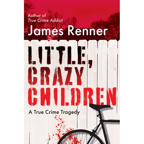 Little, Crazy Children: A True Crime Tragedy of Lost Innocence - Hardcover