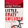 Little, Crazy Children: A True Crime Tragedy of Lost Innocence - Hardcover