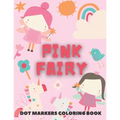 PINK FAIRY Dot Markers Coloring Book: for kids - Fairy Tales Activity Book - Paperback