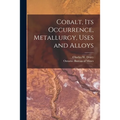 Cobalt, Its Occurrence, Metallurgy, Uses and Alloys [microform] - Paperback
