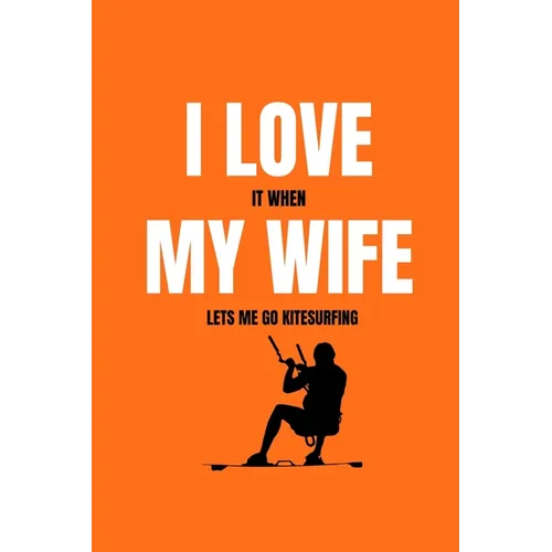 I love it when my wife lets me go kitesurfing - Paperback