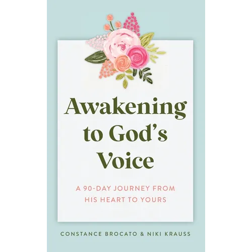 Awakening to God's Voice: A 90-Day Journey From His Heart to Yours - Hardcover