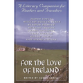 For the Love of Ireland: A Literary Companion for Readers and Travelers - Paperback
