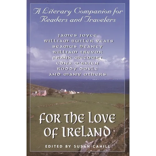 For the Love of Ireland: A Literary Companion for Readers and Travelers - Paperback