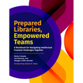 Prepared Libraries, Empowered Teams: A Workbook for Navigating Intellectual Freedom Challenges Together - Paperback