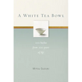A White Tea Bowl: 100 Haiku from 100 Years of Life - Paperback