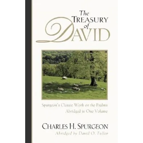 The Treasury of David: Spurgeon's Classic Work on the Psalms - Paperback