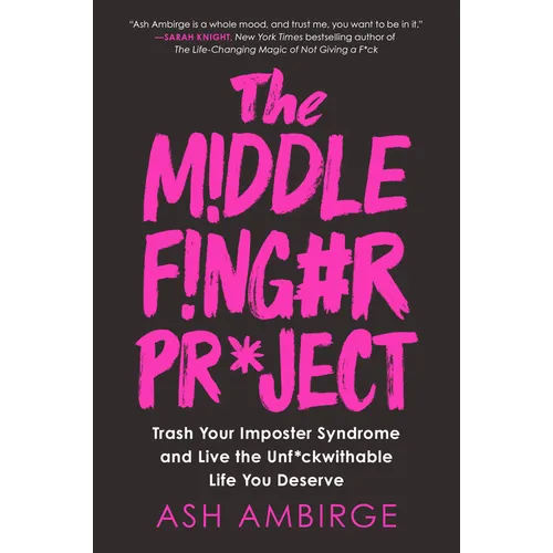 The Middle Finger Project: Trash Your Imposter Syndrome and Live the Unf*ckwithable Life You Deserve - Hardcover