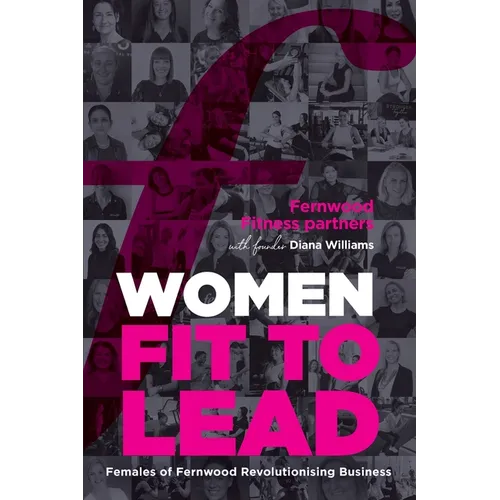 Women Fit to Lead: Females of Fernwood Revolutionising Business - Paperback