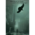 Soaring as an Eagle Over Life's Challenges - Paperback
