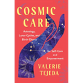 Cosmic Care: Astrology, Lunar Cycles, and Birth Charts for Self-Care and Empowerment - Paperback