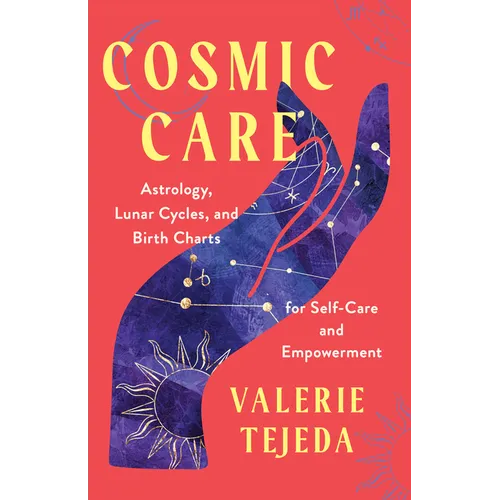 Cosmic Care: Astrology, Lunar Cycles, and Birth Charts for Self-Care and Empowerment - Paperback