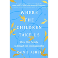 Where the Children Take Us: How One Family Achieved the Unimaginable - Paperback