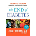 The End of Diabetes: The Eat to Live Plan to Prevent and Reverse Diabetes - Paperback