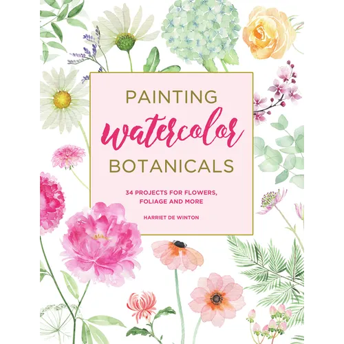 Painting Watercolor Botanicals: 34 Projects for Flowers, Foliage and More - Paperback