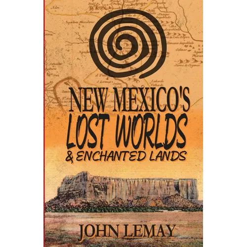 New Mexico's Lost Worlds & Enchanted Lands - Paperback