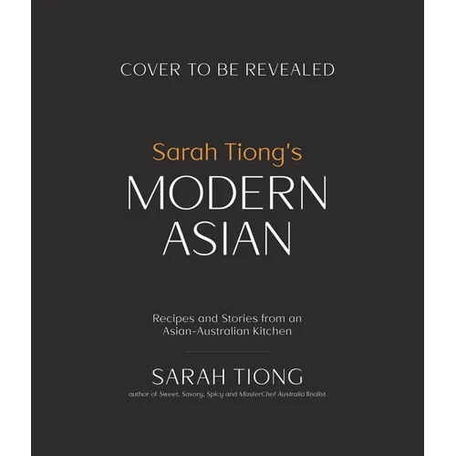 Sarah Tiong's Modern Asian: Recipes and Stories from an Asian-Australian Kitchen - Paperback