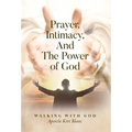 Prayer, Intimacy, and The Power of God. - Hardcover