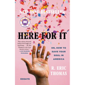 Here for It: A Read with Jenna Pick: Or, How to Save Your Soul in America; Essays - Paperback