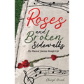 Roses and Broken Sidewalks: My Musical Journey through Life - Paperback