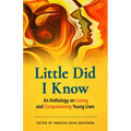 Little Did I Know: An Anthology on Loving and Companioning Young Lives - Paperback