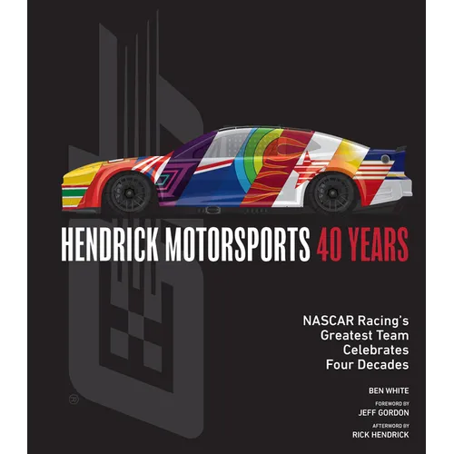 Hendrick Motorsports 40 Years: NASCAR Racing's Greatest Team Celebrates Four Decades - Hardcover