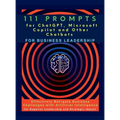 111 Prompts for ChatGPT, Microsoft Copilot and Other Chatbots for Business Leadership: Effectively Navigate Business Challenges with Artificial Intell - Hardcover