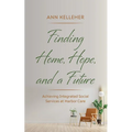 Finding Home, Hope, and a Future: Achieving Integrated Social Services at Harbor Care - Paperback