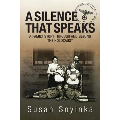 A Silence That Speaks: A family story through and beyond the holocaust - Paperback