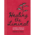 Healing the Liminal: Lessons & Parables for Finding Your Way - Hardcover