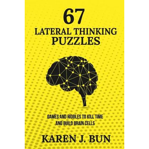 67 Lateral Thinking Puzzles: Games And Riddles To Kill Time And Build Brain Cells - Paperback