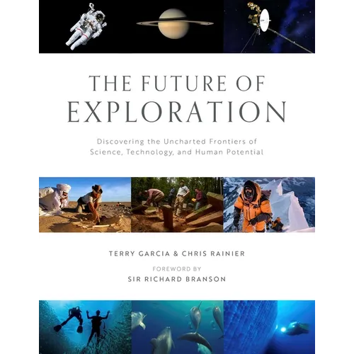 The Future of Exploration: Discovering the Uncharted Frontiers of Science, Technology, and Human Potential - Hardcover